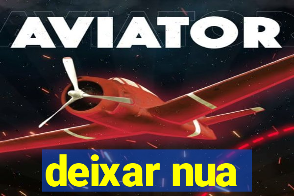 deixar nua